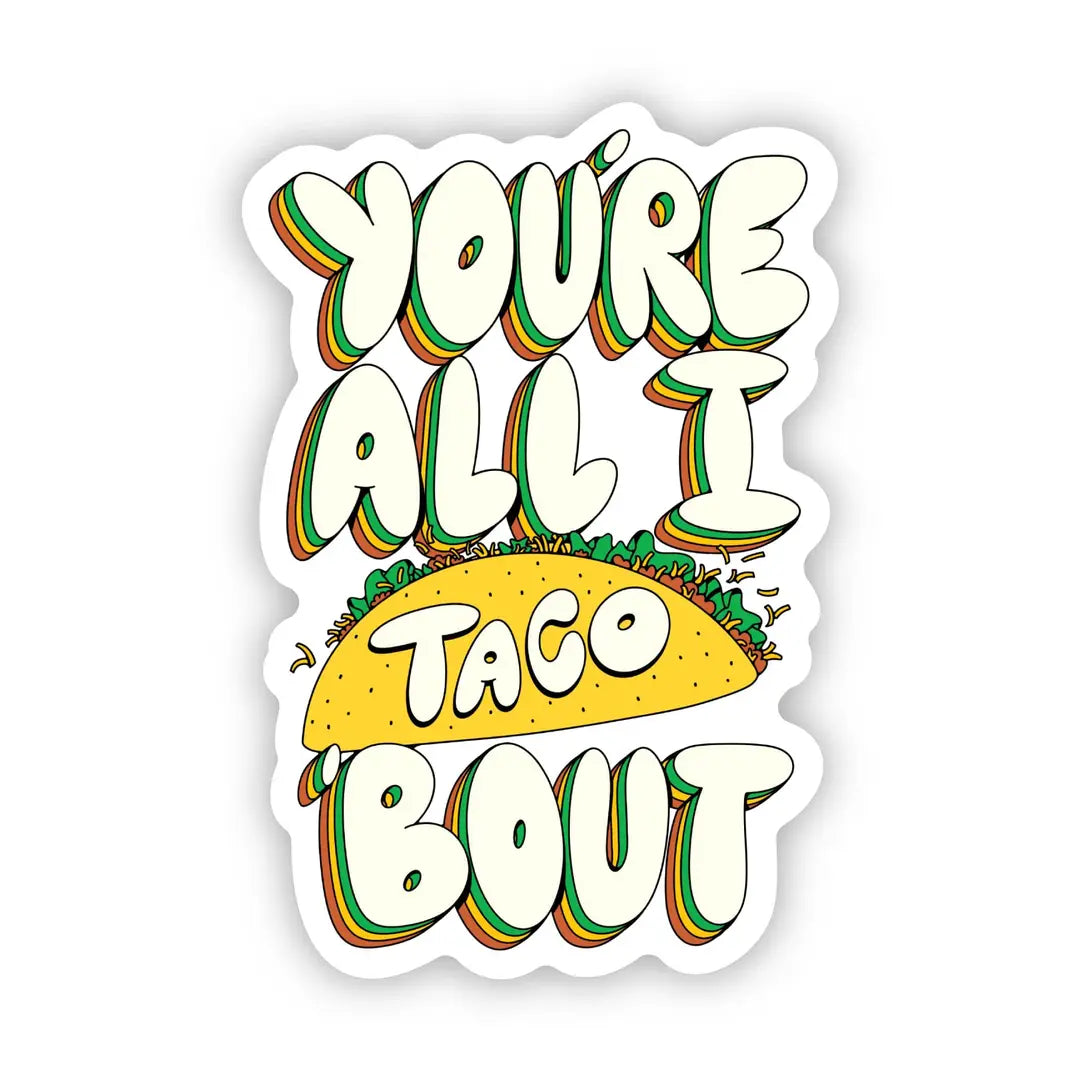 You're All I Taco Bout Vinyl Sticker